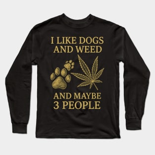 I-Like-Dogs-And-Weed-And-Maybe-3-People Long Sleeve T-Shirt